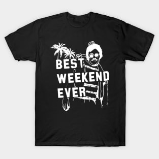 best weekend ever T-Shirt